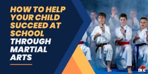 How To Help Your Child Succeed At School Through Martial Arts