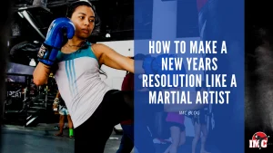 How To Make A New Year&rsquo;s Resolution Like A Martial Artist